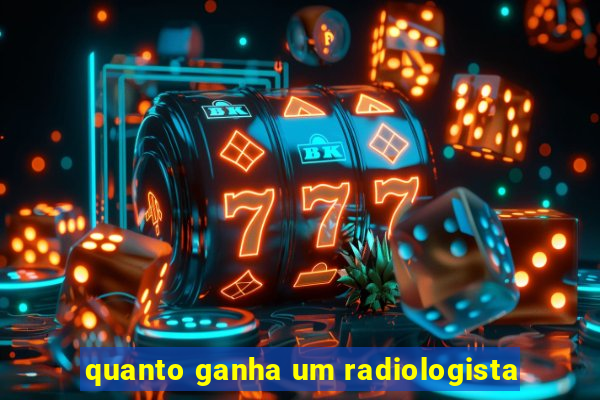 quanto ganha um radiologista